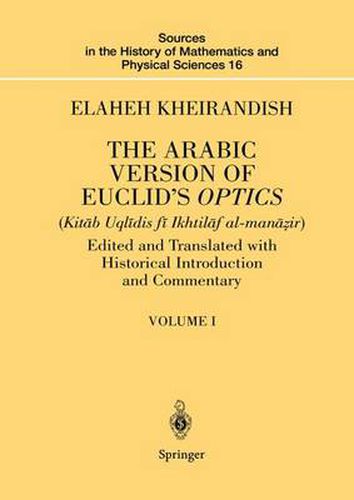 Cover image for The Arabic Version of Euclid's Optics: Edited and Translated with Historical Introduction and Commentary Volume I