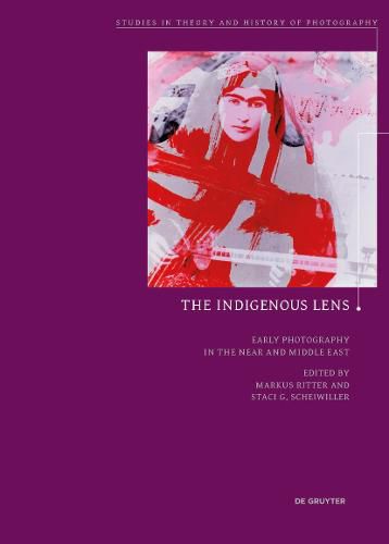 Cover image for The Indigenous Lens?: Early Photography in the Near and Middle East