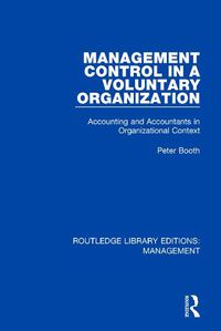 Cover image for Management Control in a Voluntary Organization: Accounting and Accountants in Organizational Context