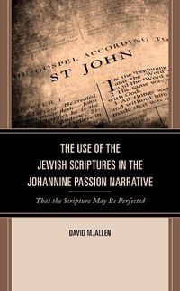Cover image for The Use of the Jewish Scriptures in the Johannine Passion Narrative