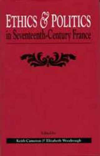 Ethics and Politics in Seventeenth Century France