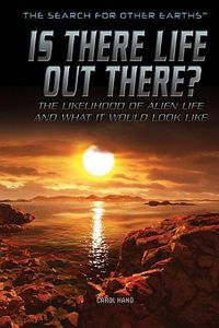 Cover image for Is There Life Out There?: The Likelihood of Alien Life and What It Would Look Like