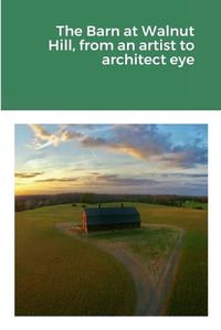 Cover image for The Barn at Walnut Hill, from an artist to architect eye