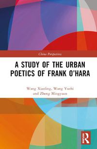 Cover image for A Study of the Urban Poetics of Frank O'Hara