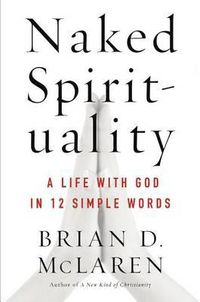 Cover image for Naked Spirituality: A Life with God in 12 Simple Words