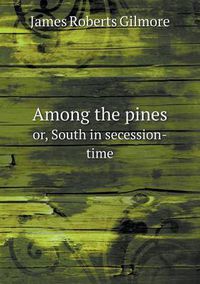 Cover image for Among the pines or, South in secession-time