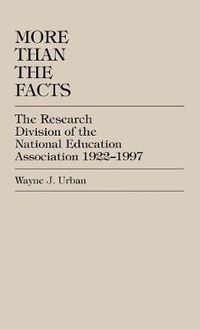 Cover image for More Than The Facts: The Research Division of the National Education Association, 1922-1997