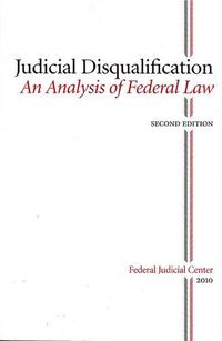 Cover image for Judicial Disqualifiation: An Analysis of Federal Law: An Analysis of Federal Law