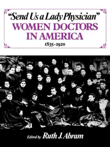 Cover image for Send Us a Lady Physician: Women Doctors in America, 1835-1920