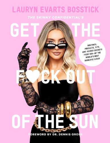 Cover image for The Skinny Confidential's Get the F*ck Out of the Sun: Routines, Products, Tips, and Insider Secrets from 100+ of the World's Best Skincare Gurus