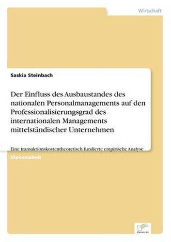 Cover image for Der Einfluss des Ausbaustandes des nationalen Personalmanagements auf den Professionalisierungsgrad des internationalen Managements mittelstandischer Unternehmen: Eine transaktionskostentheoretisch fundierte empirische Analyse