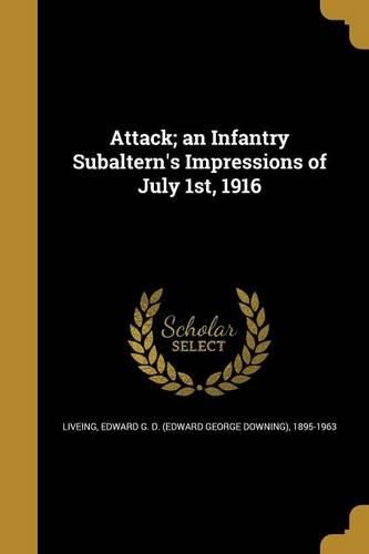 Cover image for Attack; an Infantry Subaltern's Impressions of July 1st, 1916