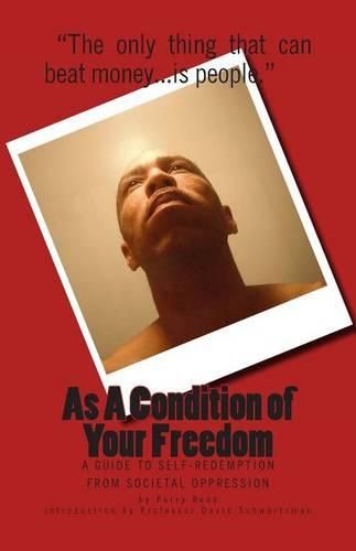 Cover image for As A Condition of Your Freedom: A Guide to Self-Redemption From Societal Oppression