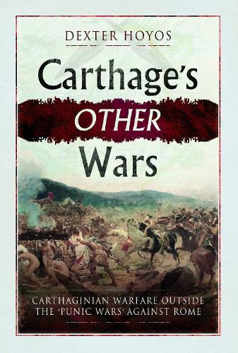 Cover image for Carthage's Other Wars: Carthaginian Warfare Outside the 'Punic Wars' Against Rome