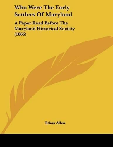 Cover image for Who Were the Early Settlers of Maryland: A Paper Read Before the Maryland Historical Society (1866)