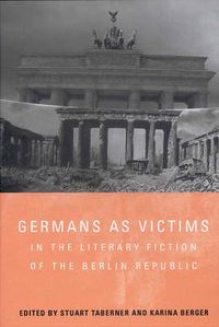 Cover image for Germans as Victims in the Literary Fiction of the Berlin Republic