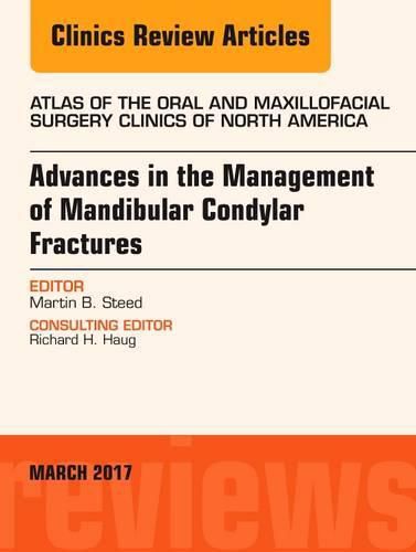 Cover image for Advances in the Management of Mandibular Condylar Fractures, An Issue of Atlas of the Oral & Maxillofacial Surgery Clinics