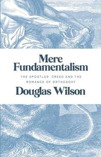 Cover image for Mere Fundamentalism: The Apostles' Creed and the Romance of Orthodoxy