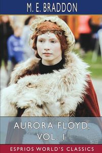 Cover image for Aurora Floyd, Vol. 1 (Esprios Classics)