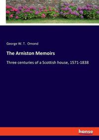 Cover image for The Arniston Memoirs: Three centuries of a Scottish house, 1571-1838