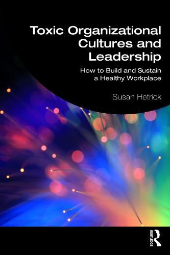 Cover image for Toxic Organisational Cultures and Leadership: How to Build and Sustain a Healthy Workplace