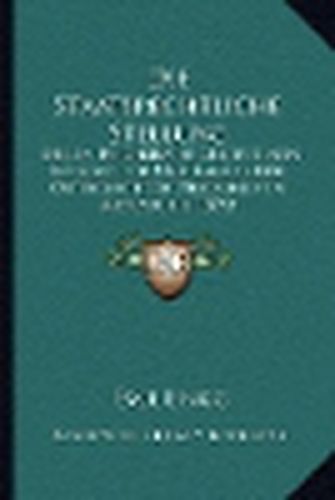 Cover image for Die Staatsrechtliche Stellung: Der Im Reichsrathe Vertretenen Konigreiche Und Lander Der Osterreichisch-Ungarischen Monarchie (1892)