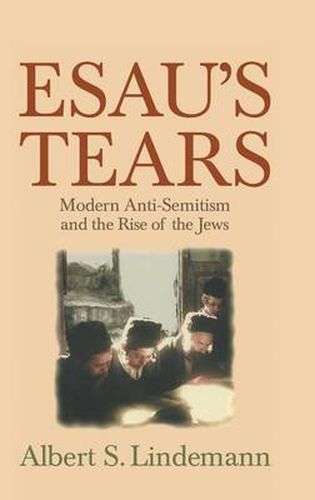 Cover image for Esau's Tears: Modern Anti-Semitism and the Rise of the Jews