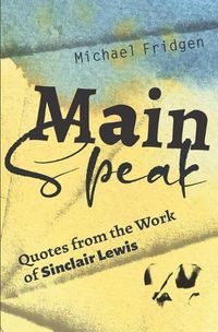 Cover image for Main Speak: Quotes from the Work of Sinclair Lewis