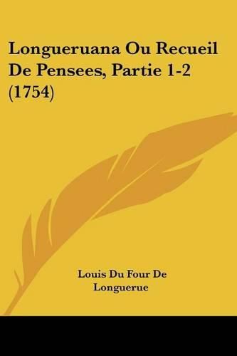 Longueruana Ou Recueil De Pensees, Partie 1-2 (1754)