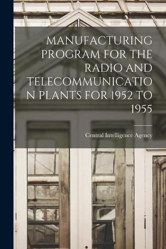 Cover image for Manufacturing Program for the Radio and Telecommunication Plants for 1952 to 1955