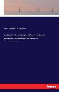 Cover image for Lehrbuch der Erdbeschreibung in naturlicher Verbindung mit Weltgeschichte, Naturgeschichte und Technologie: Fur den Schul- und Privatunterricht