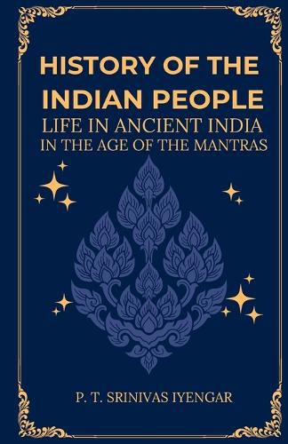 Cover image for History of the INDIAN PEOPLE Life in Ancient India in The age of the Mantras