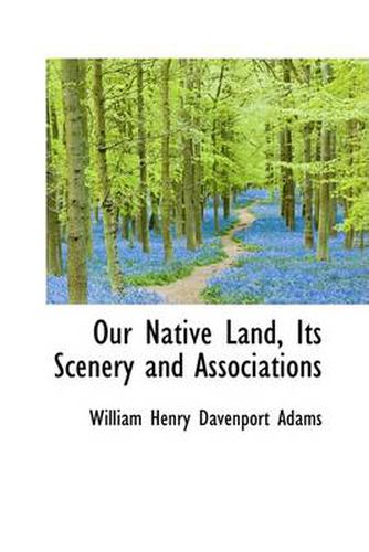 Cover image for Our Native Land, Its Scenery and Associations