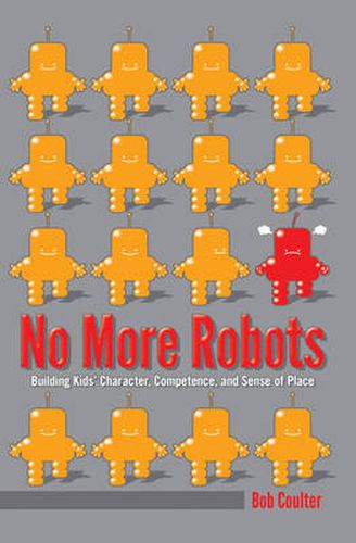 Cover image for No More Robots: Building Kids' Character, Competence, and Sense of Place