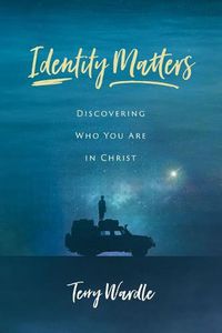 Cover image for Identity Matters: Discovering Who You Are in Christ