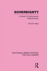 Cover image for Sovereignty (Routledge Library Editions: Political Science Volume 37): A Study of Contemporary Political Notion