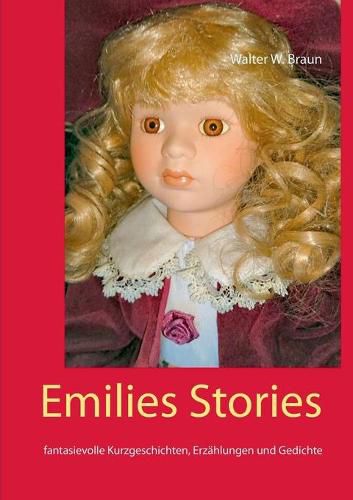 Emilies Stories: fantasievolle Kurzgeschichten, Erzahlungen und Gedichte