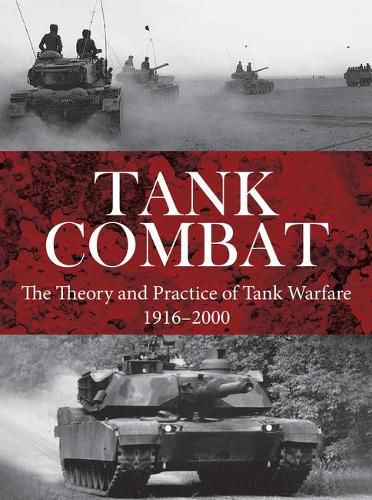 Tank Combat: The Theory and Practice of Tank Warfare 1916-2000