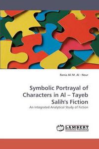 Cover image for Symbolic Portrayal of Characters in Al - Tayeb Salih's Fiction
