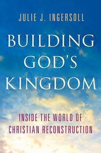 Cover image for Building God's Kingdom: Inside the World of Christian Reconstruction