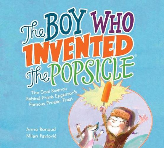 Boy Who Invented the Popsicle: The Cool Science Behind Frank Epperson's Famous Frozen Treat