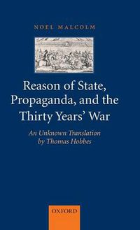 Cover image for Reason of State, Propaganda, and the Thirty Years' War: An Unknown Translation by Thomas Hobbes