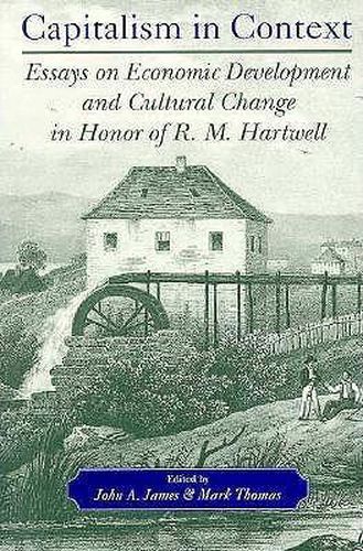 Capitalism in Context: Essays on Economic Development and Cultural Change in Honor of R.M.Hartwell
