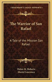 Cover image for The Warrior of San Rafael: A Tale of the Mission San Rafael