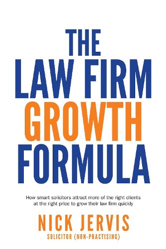 Cover image for Law Firm Growth Formula: How smart solicitors attract more of the right clients at the right price to grow their law firm quickly