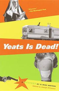 Cover image for Yeats Is Dead!: A Mystery by 15 Irish Writers