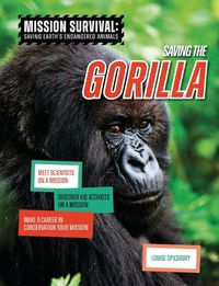 Cover image for Saving the Gorilla: Meet Scientists on a Mission, Discover Kid Activists on a Mission, Make a Career in Conservation Your Mission