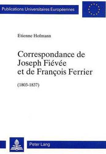 Cover image for Correspondance de Joseph Fievee Et de Francois Ferrier (1803-1837): Soixante-Trois Lettres Inedites, Publiees Avec Une Introduction Et Des Notes Par Etienne Hofmann