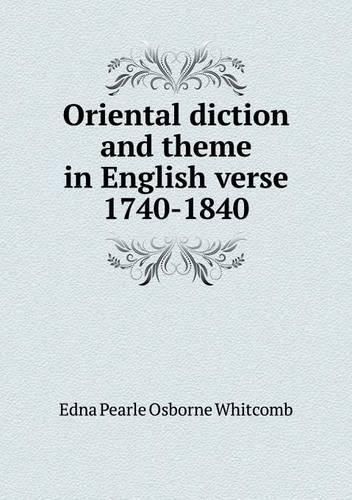 Cover image for Oriental diction and theme in English verse 1740-1840