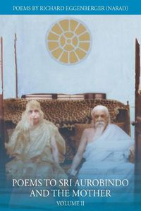 Cover image for Poems to Sri Aurobindo and the Mother Volume II